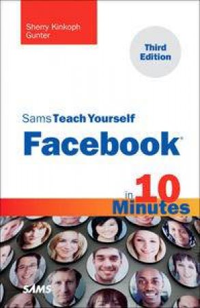 SAMS Teach Yourself Facebook in Ten Minutes by Sherry Kinkoph Gunter