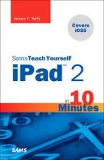 Sams Teach Yourself iPad 2 in 10 Minutes covers iOS5 Third Edition