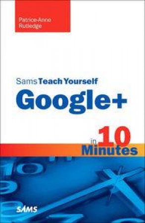 Sams Teach Yourself Google+ in 10 Minutes by Steven Holzner