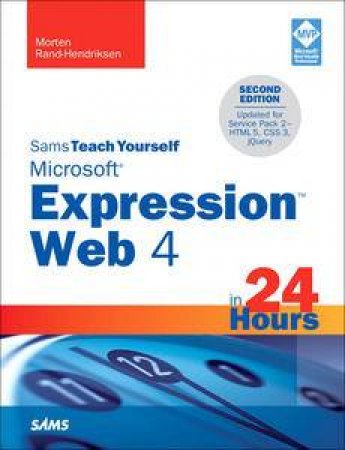 Sams Teach Yourself Microsoft Expression Web 4 in 24 Hours: Updated for Service Pack 2 - HTML 5, CSS 3, JQuery, 2nd Ed. by Morten Rand-Hendriksen