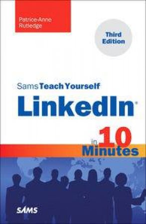 Sams Teach Yourself LinkedIn in 10 Minutes by Patrice-Anne Rutledge