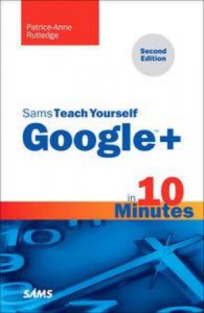 Sams Teach Yourself Google+ in 10 Minutes (Second Edition) by Patrice-Anne Rutledge