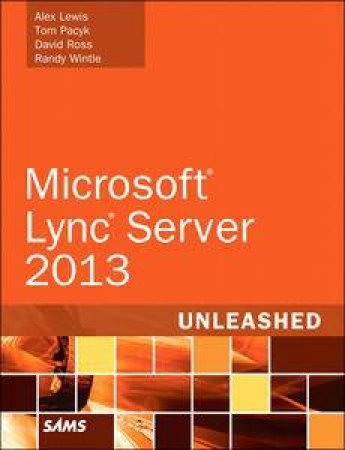Microsoft Lync Server 2013 Unleashed (Second Edition) by Various 