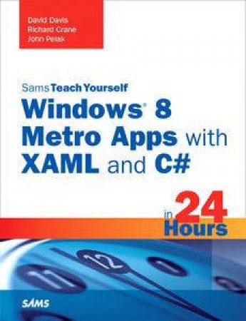Sams Teach Yourself Windows 8 Metro Apps With XAML And C# In 24 Hours by David & Crane Richard & Pelak John Davis