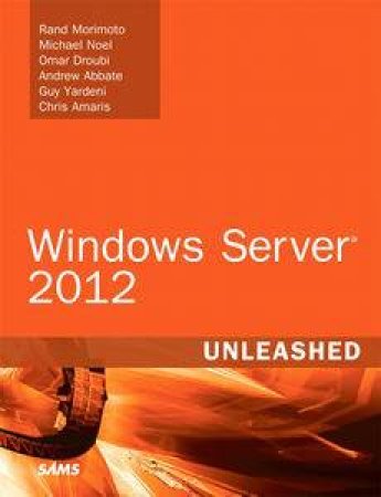 Windows Server 2012 Unleashed by Rand & Noel Michael Morimoto