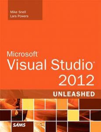 Microsoft Visual Studio 2012 Unleashed by Mike Snell & Lars Powers
