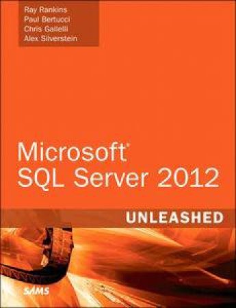 Microsoft SQL Server 2012 Unleashed by Ray Rankins & Paul Bertucci 
