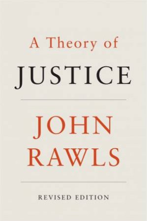 A Theory Of Justice by John Rawls