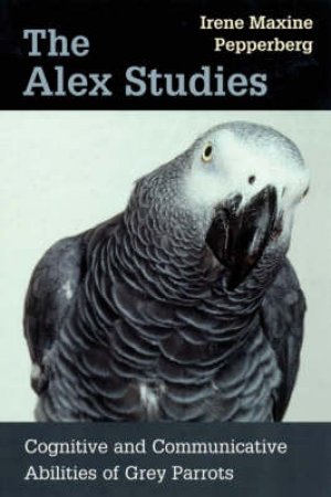 The Alex Studies by Irene Maxine Pepperberg