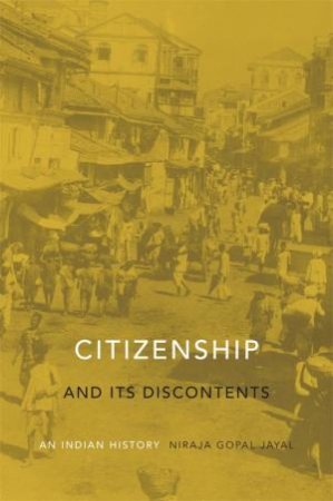 Citizenship and Its Discontents by Niraja Gopal Jayal