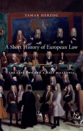 A Short History of European Law by Tamar Herzog