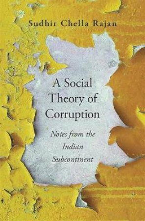 A Social Theory Of Corruption by Sudhir Chella Rajan