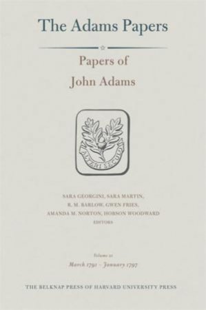 Papers of John Adams, Volume 21 by John Adams & Sara Georgini & Sara Martin & R. M. Barlow & Gwen Fries & Amanda Mathews Norton & Hobson Woodward