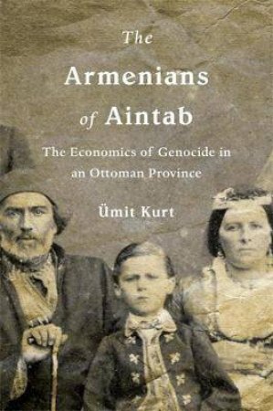 The Armenians Of Aintab by Umit Kurt