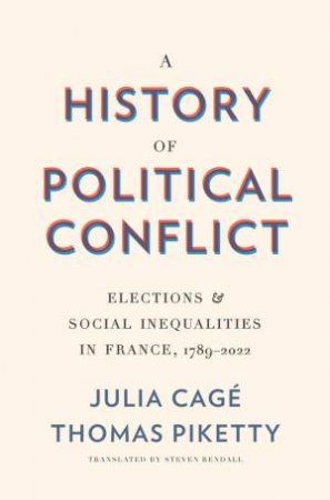 A History of Political Conflict by Julia Cagé & Thomas Piketty & Steven Rendall