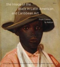 The Image of the Black in Latin American and Caribbean Art Book 1