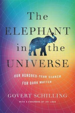 The Elephant In The Universe by Govert Schilling & Avi Loeb