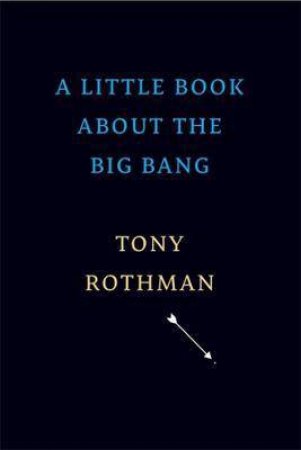 A Little Book About The Big Bang by Tony Rothman