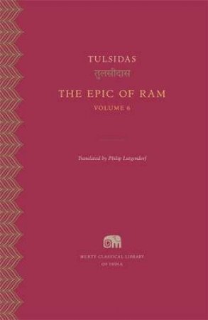 The Epic Of Ram, Volume 6 by Tulsidas & Philip Lutgendorf