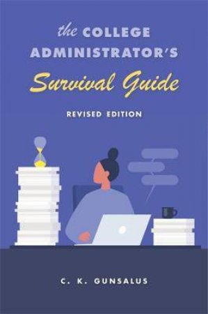 The College Administrator's Survival Guide by C. K. Gunsalus