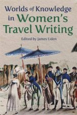 Worlds Of Knowledge In Womens Travel Writing