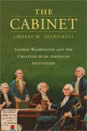The Cabinet by Lindsay M. Chervinsky