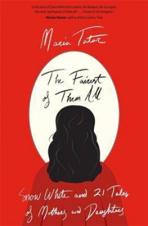 The Fairest Of Them All by Maria Tatar