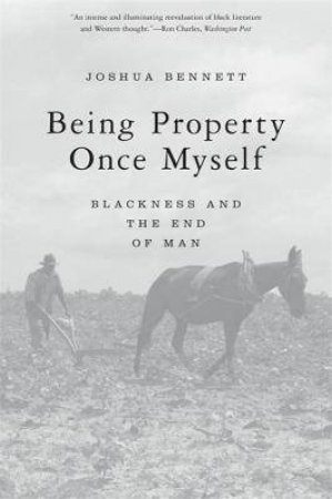 Being Property Once Myself by Joshua Bennett