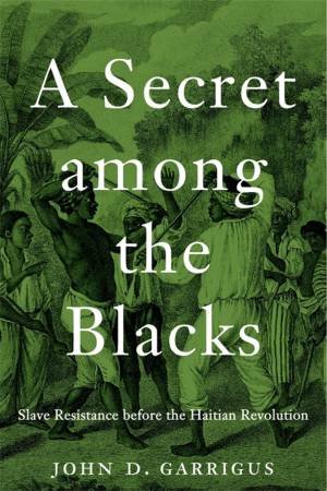 A Secret among the Blacks by John D. Garrigus