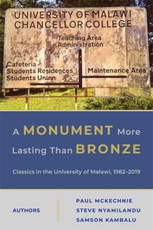 A Monument More Lasting than Bronze by Paul McKechnie & Steve Nyamilandu & Samson Kambalu