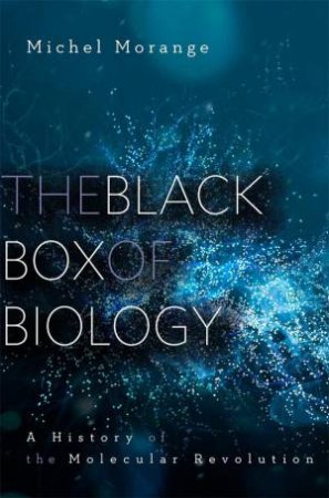 The Black Box of Biology by Michel Morange