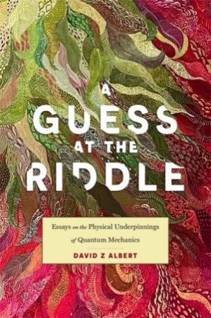 A Guess at the Riddle by David Z Albert