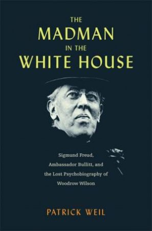 The Madman in the White House by Patrick Weil
