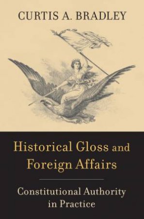 Historical Gloss and Foreign Affairs by Curtis A. Bradley
