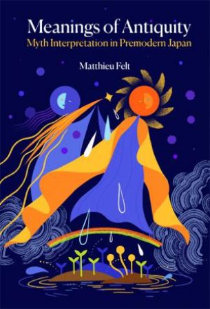 Meanings of Antiquity by Matthieu Felt