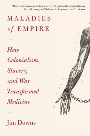 Maladies of Empire by Jim Downs