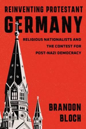 Reinventing Protestant Germany by Brandon Bloch