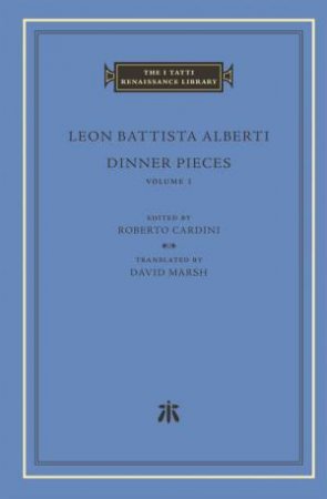 Dinner Pieces, Volume 1 by Leon Battista Alberti & Roberto Cardini & David Marsh