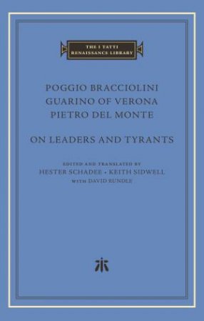 On Leaders and Tyrants by Poggio Bracciolini & Guarino of Verona & Pietro del Monte & Hester Schadee & Keith Sidwell & David Rundle