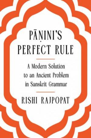 Pa?ini's Perfect Rule by Rishi Rajpopat