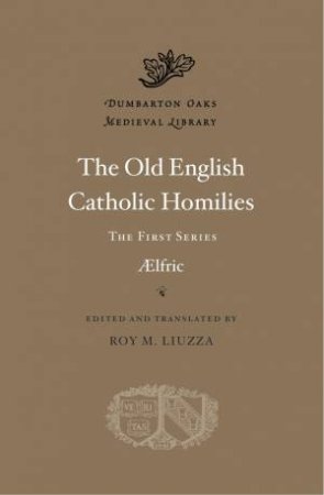 The Old English Catholic Homilies by Aelfric & Roy M. Liuzza