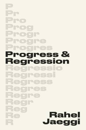 Progress and Regression by Rahel Jaeggi & Robert Savage