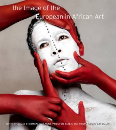 The Image of the European in African Art by David Bindman & Suzanne Preston Blier & Henry Louis Gates