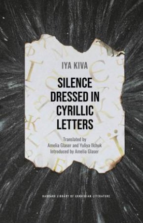 Silence Dressed in Cyrillic Letters by Iya Kiva & Amelia M. Glaser & Yuliya Ilchuk