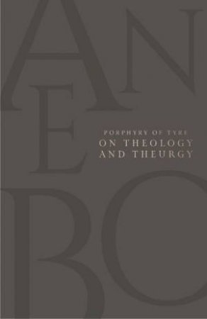 On Theology and Theurgy by Porphyry of Tyre & Fabien Muller
