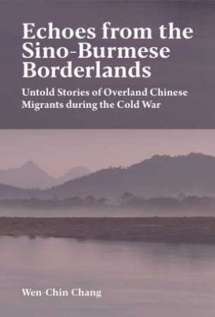 Echoes from the Sino-Burmese Borderlands by Wen-Chin Chang