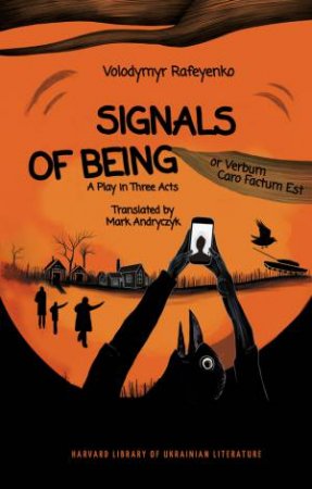 Signals of Being, or Verbum Caro Factum Est by Volodymyr Rafeyenko & Mark Andryczyk