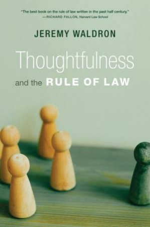 Thoughtfulness and the Rule of Law by Jeremy Waldron