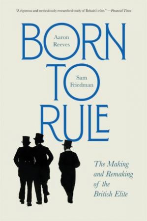 Born to Rule by Aaron Reeves & Sam Friedman