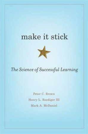 Make It Stick by Peter C. Brown & Henry L. Roediger & Mark A. McDaniel